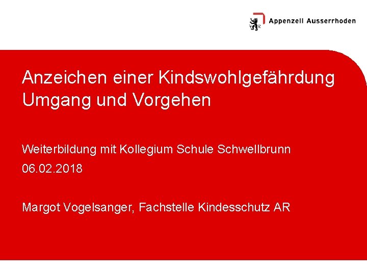 Anzeichen einer Kindswohlgefährdung Umgang und Vorgehen Weiterbildung mit Kollegium Schule Schwellbrunn 06. 02. 2018