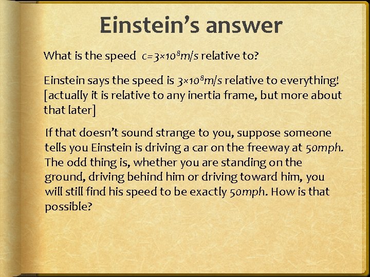 Einstein’s answer What is the speed c=3× 108 m/s relative to? Einstein says the