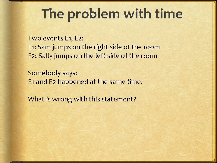 The problem with time Two events E 1, E 2: E 1: Sam jumps