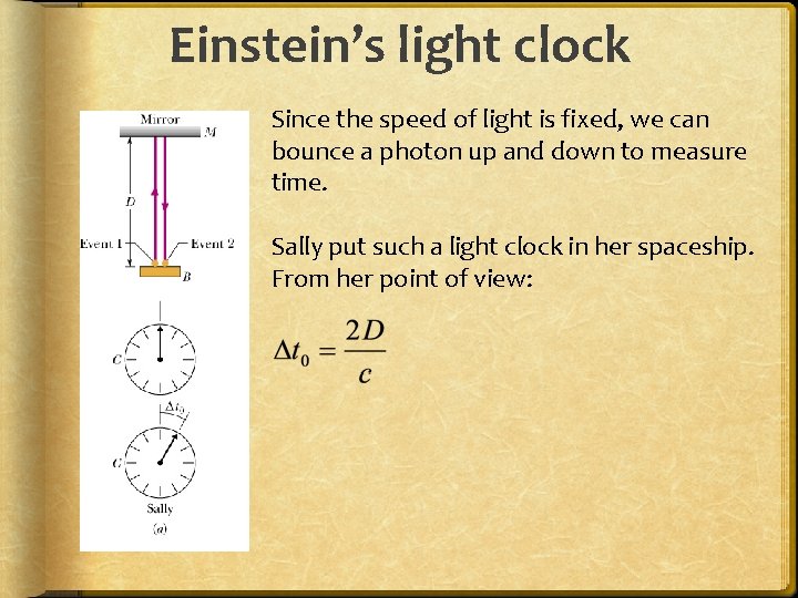 Einstein’s light clock Since the speed of light is fixed, we can bounce a