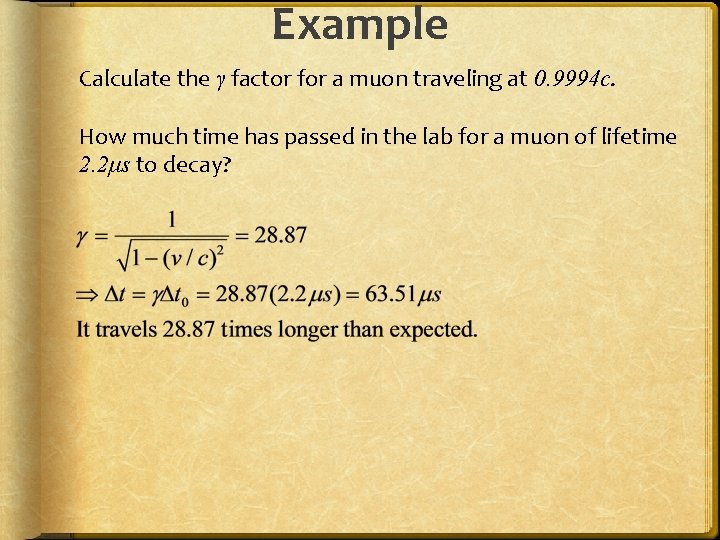 Example Calculate the γ factor for a muon traveling at 0. 9994 c. How