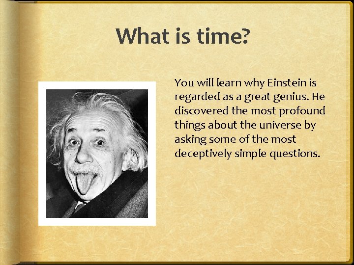 What is time? You will learn why Einstein is regarded as a great genius.