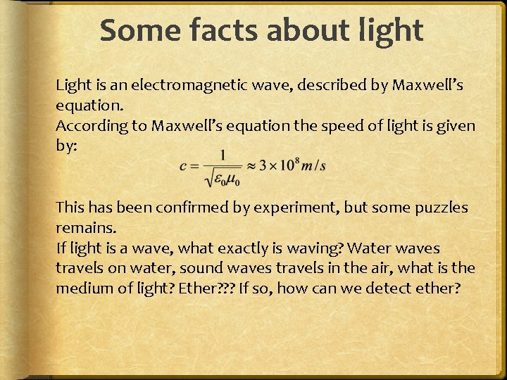 Some facts about light Light is an electromagnetic wave, described by Maxwell’s equation. According