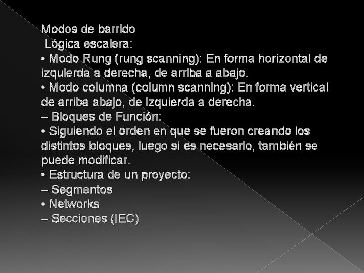 Modos de barrido Lógica escalera: • Modo Rung (rung scanning): En forma horizontal de