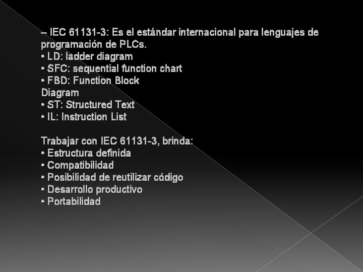 – IEC 61131 -3: Es el estándar internacional para lenguajes de programación de PLCs.