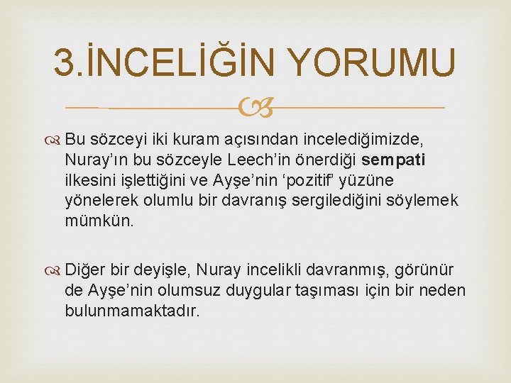 3. İNCELİĞİN YORUMU Bu sözceyi iki kuram açısından incelediğimizde, Nuray’ın bu sözceyle Leech’in önerdiği