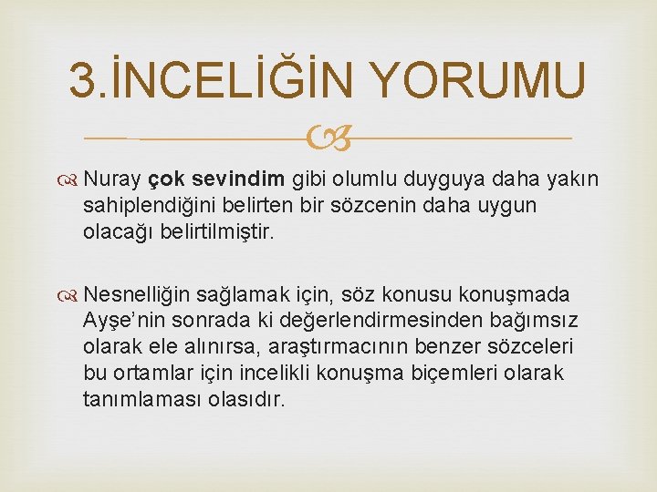 3. İNCELİĞİN YORUMU Nuray çok sevindim gibi olumlu duyguya daha yakın sahiplendiğini belirten bir