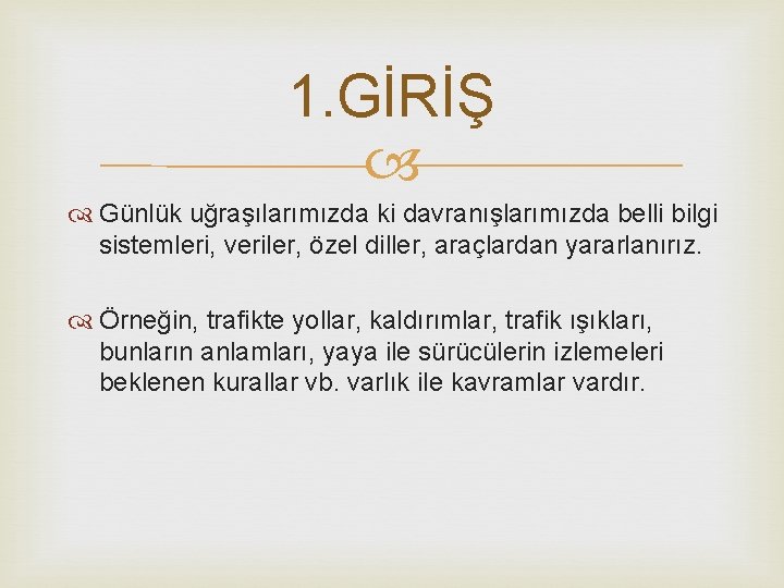 1. GİRİŞ Günlük uğraşılarımızda ki davranışlarımızda belli bilgi sistemleri, veriler, özel diller, araçlardan yararlanırız.