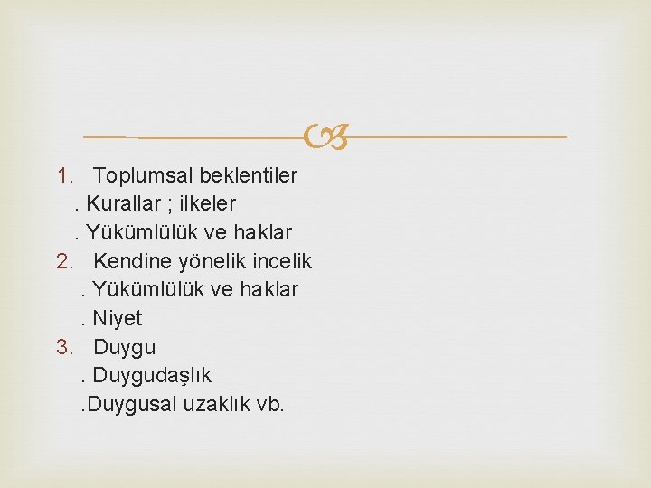  1. Toplumsal beklentiler. Kurallar ; ilkeler. Yükümlülük ve haklar 2. Kendine yönelik incelik.