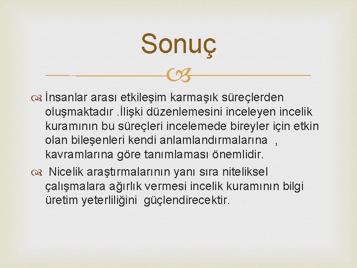 Sonuç İnsanlar arası etkileşim karmaşık süreçlerden oluşmaktadır. İlişki düzenlemesini inceleyen incelik kuramının bu süreçleri