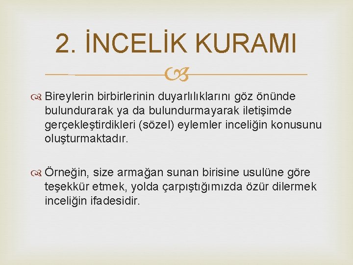 2. İNCELİK KURAMI Bireylerin birbirlerinin duyarlılıklarını göz önünde bulundurarak ya da bulundurmayarak iletişimde gerçekleştirdikleri 2. İNCELİK KURAMI Bireylerin birbirlerinin duyarlılıklarını göz önünde bulundurarak ya da bulundurmayarak iletişimde gerçekleştirdikleri
