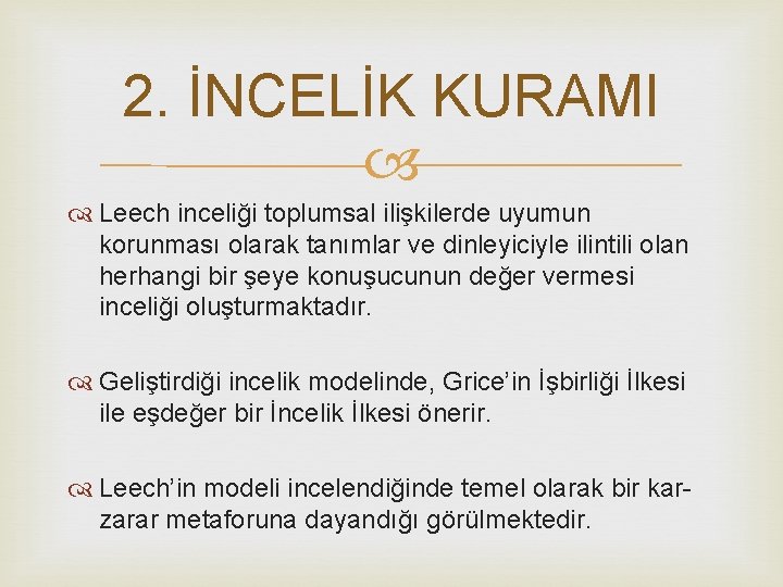 2. İNCELİK KURAMI Leech inceliği toplumsal ilişkilerde uyumun korunması olarak tanımlar ve dinleyiciyle ilintili 2. İNCELİK KURAMI Leech inceliği toplumsal ilişkilerde uyumun korunması olarak tanımlar ve dinleyiciyle ilintili