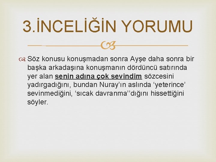 3. İNCELİĞİN YORUMU Söz konusu konuşmadan sonra Ayşe daha sonra bir başka arkadaşına konuşmanın