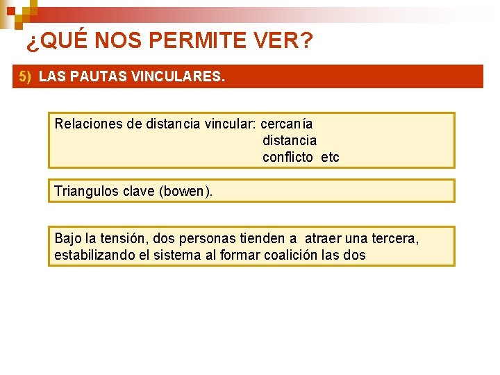 ¿QUÉ NOS PERMITE VER? 5) LAS PAUTAS VINCULARES. Relaciones de distancia vincular: cercanía distancia ¿QUÉ NOS PERMITE VER? 5) LAS PAUTAS VINCULARES. Relaciones de distancia vincular: cercanía distancia