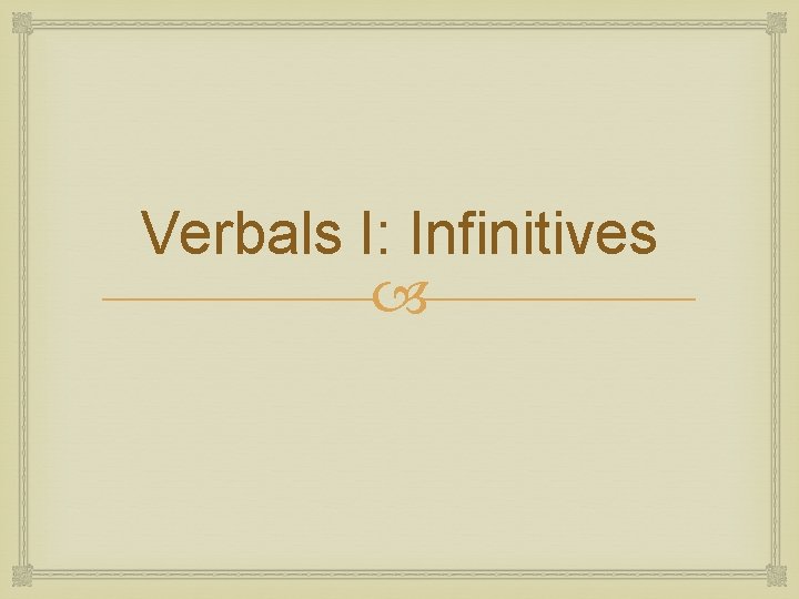 Verbals I: Infinitives 