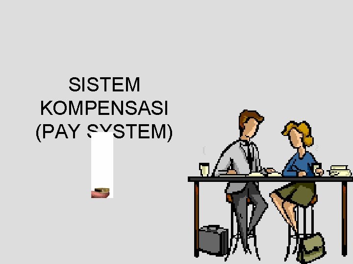 SISTEM KOMPENSASI (PAY SYSTEM) SISTEM KOMPENSASI (PAY SYSTEM)