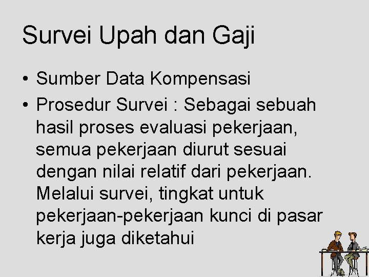 Survei Upah dan Gaji • Sumber Data Kompensasi • Prosedur Survei : Sebagai sebuah Survei Upah dan Gaji • Sumber Data Kompensasi • Prosedur Survei : Sebagai sebuah
