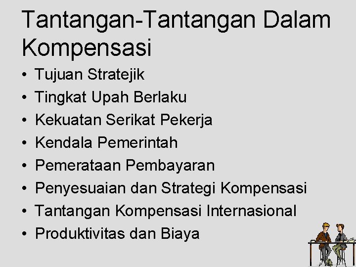 Tantangan-Tantangan Dalam Kompensasi • • Tujuan Stratejik Tingkat Upah Berlaku Kekuatan Serikat Pekerja Kendala Tantangan-Tantangan Dalam Kompensasi • • Tujuan Stratejik Tingkat Upah Berlaku Kekuatan Serikat Pekerja Kendala