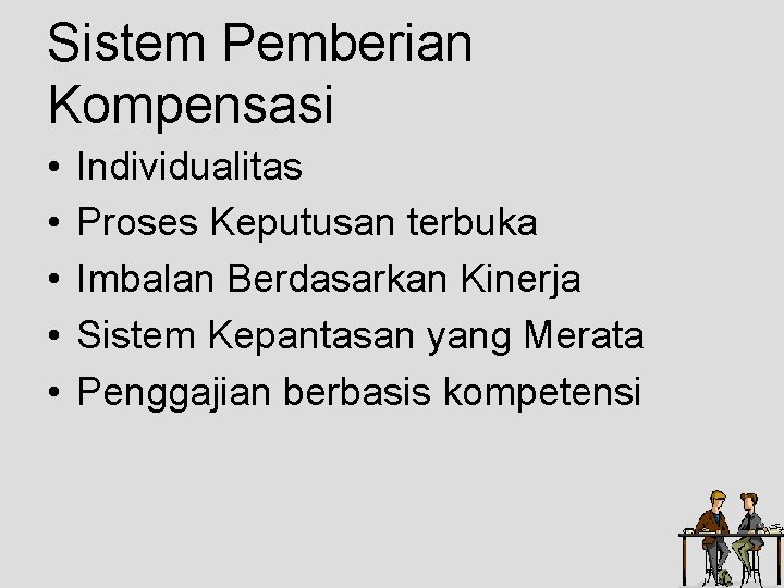 Sistem Pemberian Kompensasi • • • Individualitas Proses Keputusan terbuka Imbalan Berdasarkan Kinerja Sistem Sistem Pemberian Kompensasi • • • Individualitas Proses Keputusan terbuka Imbalan Berdasarkan Kinerja Sistem