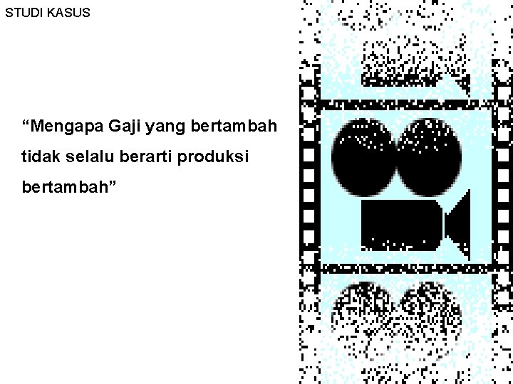 STUDI KASUS “Mengapa Gaji yang bertambah tidak selalu berarti produksi bertambah” STUDI KASUS “Mengapa Gaji yang bertambah tidak selalu berarti produksi bertambah”
