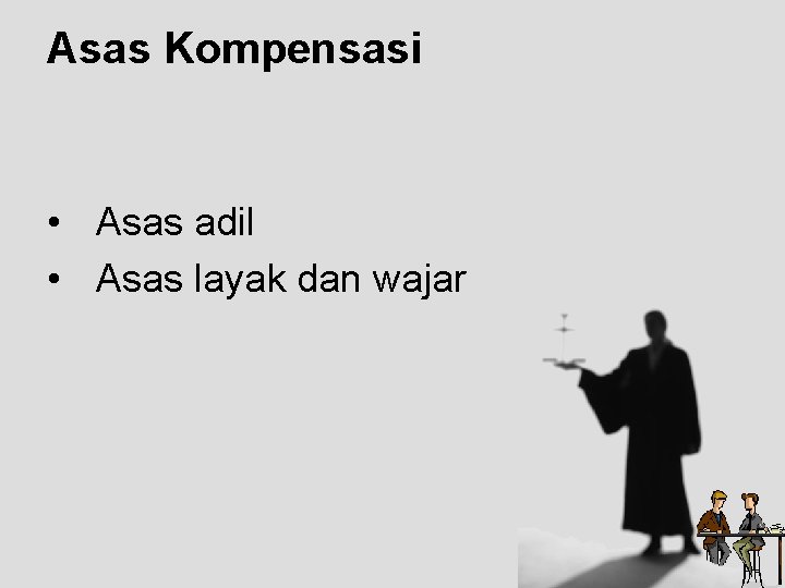 Asas Kompensasi • Asas adil • Asas layak dan wajar Asas Kompensasi • Asas adil • Asas layak dan wajar