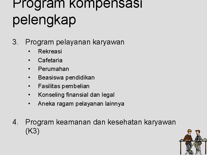 Program kompensasi pelengkap 3. Program pelayanan karyawan • • Rekreasi Cafetaria Perumahan Beasiswa pendidikan Program kompensasi pelengkap 3. Program pelayanan karyawan • • Rekreasi Cafetaria Perumahan Beasiswa pendidikan