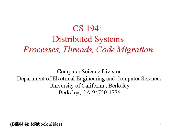 CS 194: Distributed Systems Processes, Threads, Code Migration Computer Science Division Department of Electrical