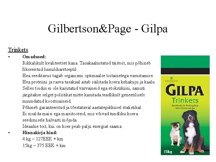 Gilbertson&Page - Gilpa Trinkets • • Omadused: Rikkalikult kvaliteetset kana. Tasakaalustatud täistoit, mis põhineb