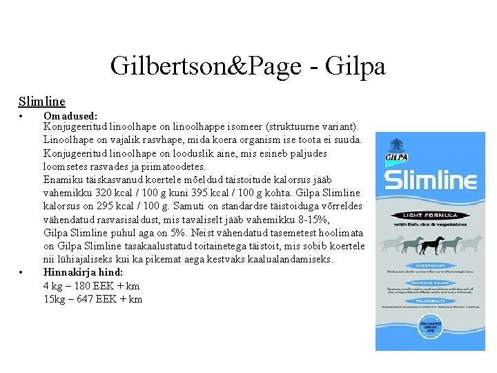 Gilbertson&Page - Gilpa Slimline • • Omadused: Konjugeeritud linoolhape on linoolhappe isomeer (struktuurne variant).