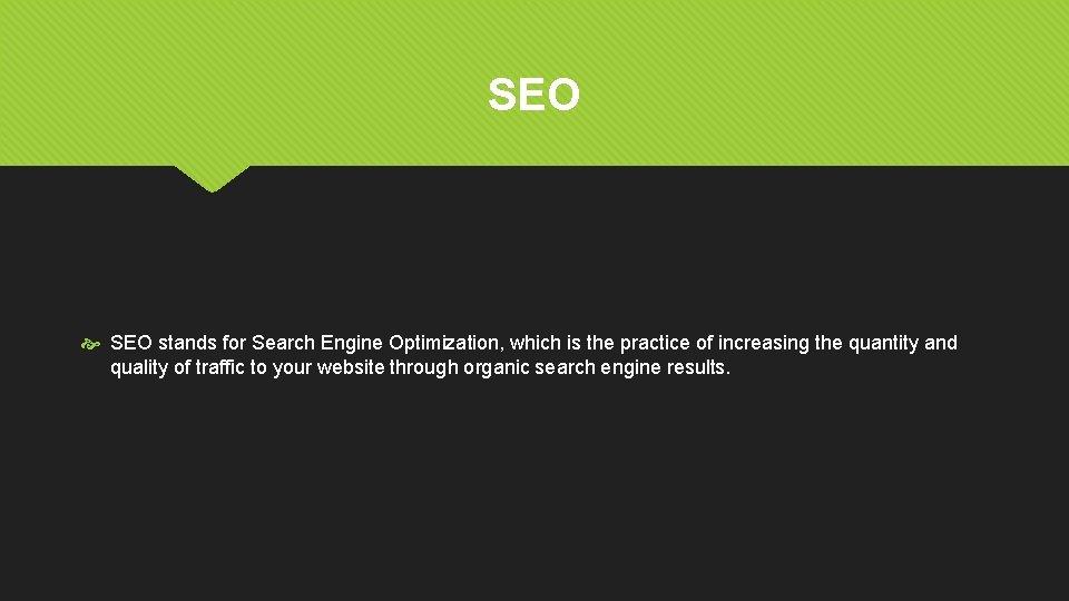 SEO stands for Search Engine Optimization, which is the practice of increasing the quantity