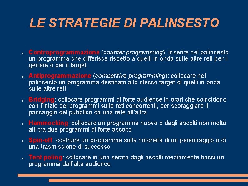 LE STRATEGIE DI PALINSESTO Controprogrammazione (counter programming): inserire nel palinsesto un programma che differisce