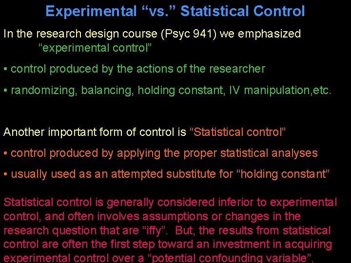 Experimental “vs. ” Statistical Control In the research design course (Psyc 941) we emphasized