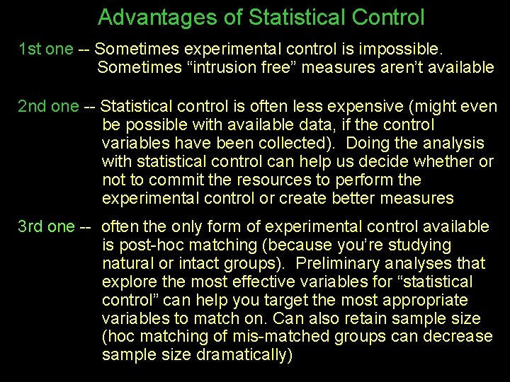 Advantages of Statistical Control 1 st one -- Sometimes experimental control is impossible. Sometimes