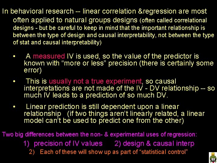 In behavioral research -- linear correlation &regression are most often applied to natural groups