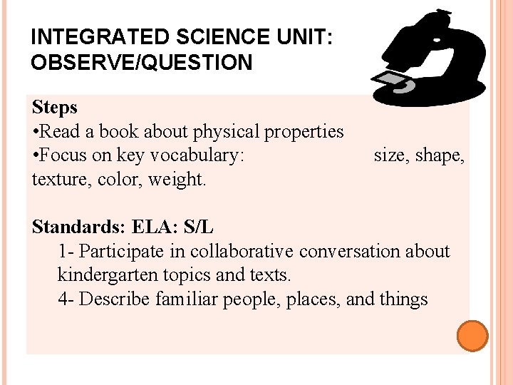 INTEGRATED SCIENCE UNIT: OBSERVE/QUESTION Steps • Read a book about physical properties • Focus