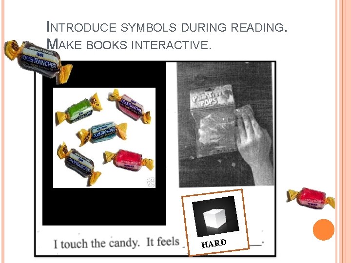 INTRODUCE SYMBOLS DURING READING. MAKE BOOKS INTERACTIVE. HARD 