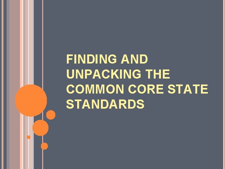 FINDING AND UNPACKING THE COMMON CORE STATE STANDARDS 