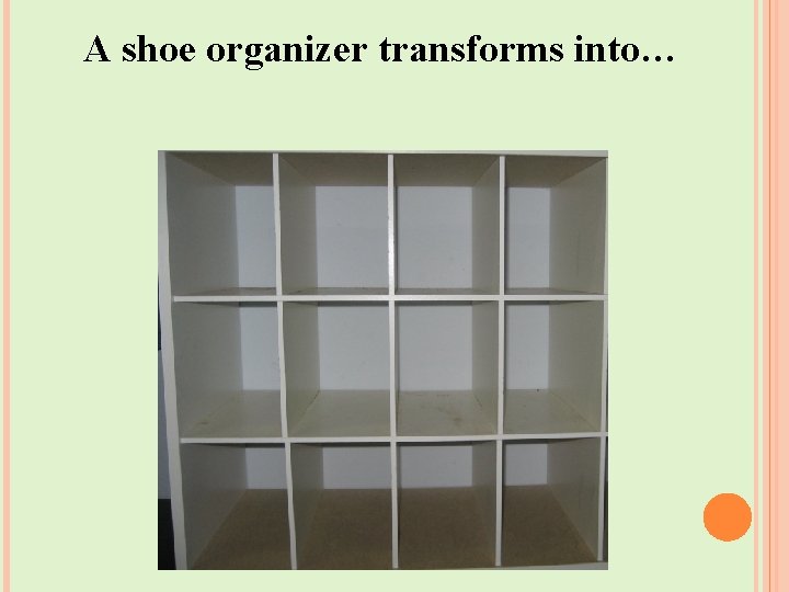 A shoe organizer transforms into… 