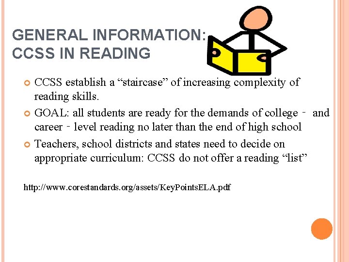GENERAL INFORMATION: CCSS IN READING CCSS establish a “staircase” of increasing complexity of reading