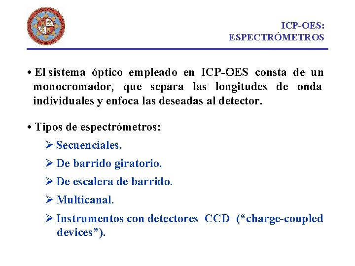 ICP-OES: ESPECTRÓMETROS • El sistema óptico empleado en ICP-OES consta de un monocromador, que