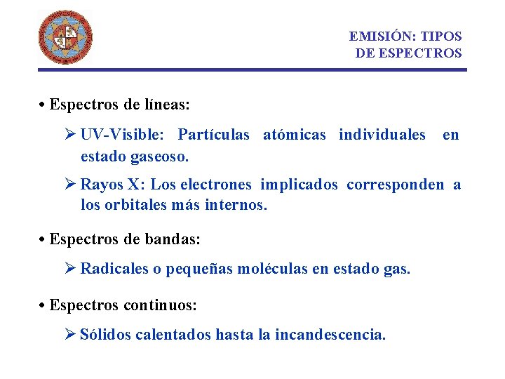 EMISIÓN: TIPOS DE ESPECTROS • Espectros de líneas: Ø UV-Visible: Partículas atómicas individuales en