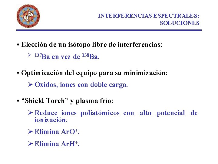 INTERFERENCIAS ESPECTRALES: SOLUCIONES • Elección de un isótopo libre de interferencias: Ø 137 Ba