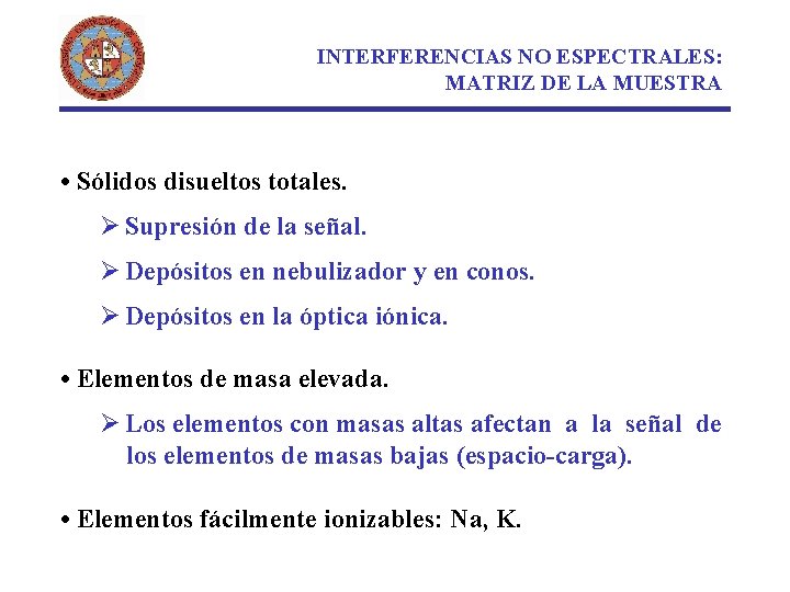 INTERFERENCIAS NO ESPECTRALES: MATRIZ DE LA MUESTRA • Sólidos disueltos totales. Ø Supresión de