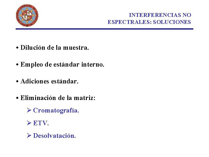 INTERFERENCIAS NO ESPECTRALES: SOLUCIONES • Dilución de la muestra. • Empleo de estándar interno.