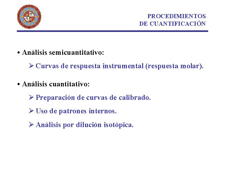 PROCEDIMIENTOS DE CUANTIFICACIÓN • Análisis semicuantitativo: Ø Curvas de respuesta instrumental (respuesta molar). •