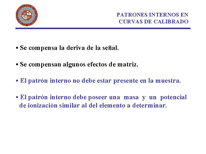 PATRONES INTERNOS EN CURVAS DE CALIBRADO • Se compensa la deriva de la señal.