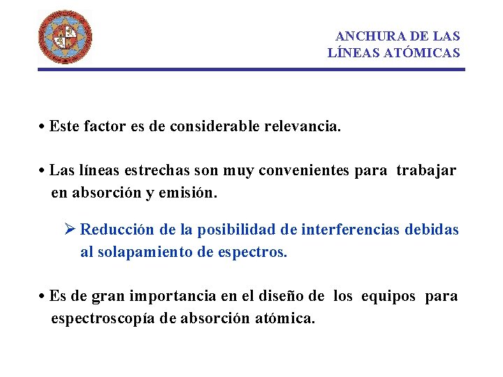 ANCHURA DE LAS LÍNEAS ATÓMICAS • Este factor es de considerable relevancia. • Las