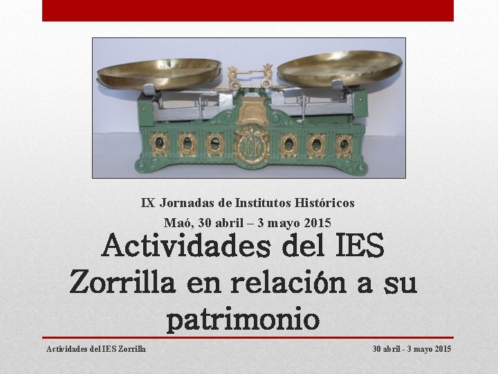 IX Jornadas de Institutos Históricos Maó, 30 abril – 3 mayo 2015 Actividades del