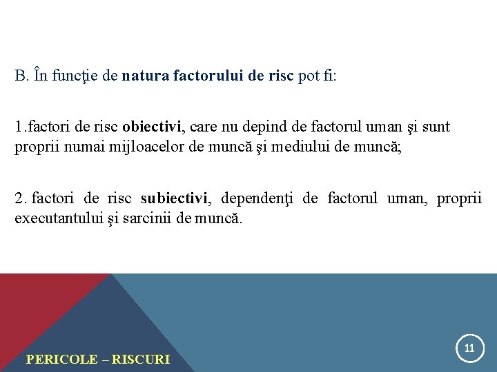 B. În funcţie de natura factorului de risc pot fi: 1. factori de risc