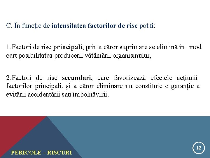 C. În funcţie de intensitatea factorilor de risc pot fi: 1. Factori de risc C. În funcţie de intensitatea factorilor de risc pot fi: 1. Factori de risc